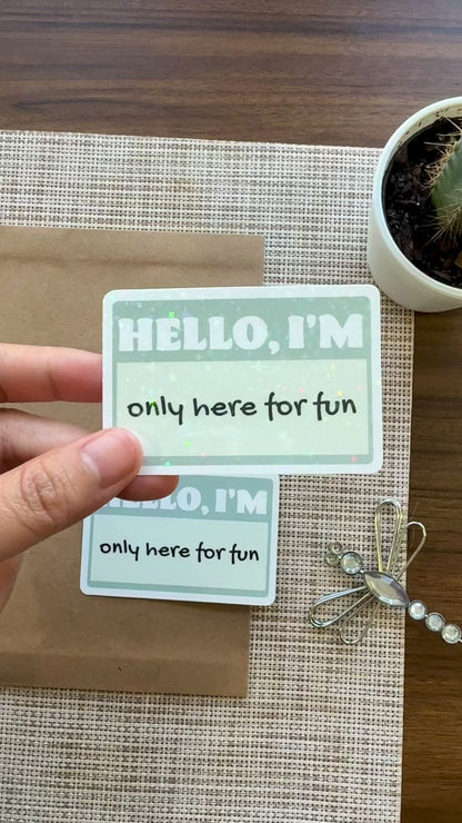 Only Here for Fun Sticker